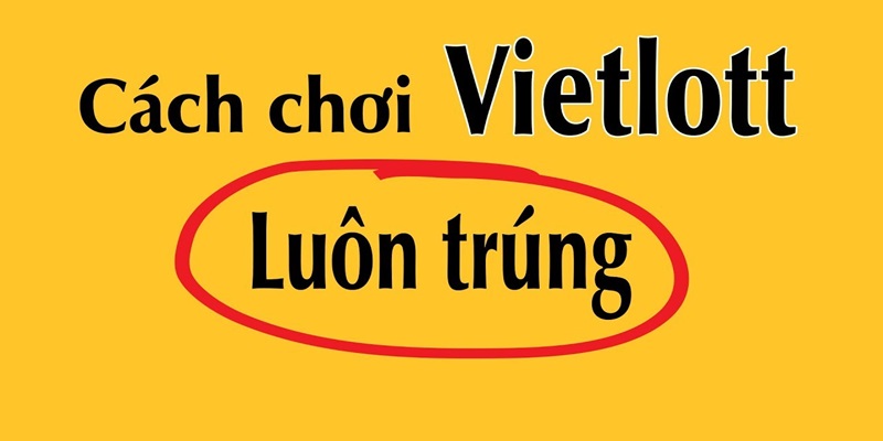 Mẹo chơi xổ số vietlott dễ trúng thưởng