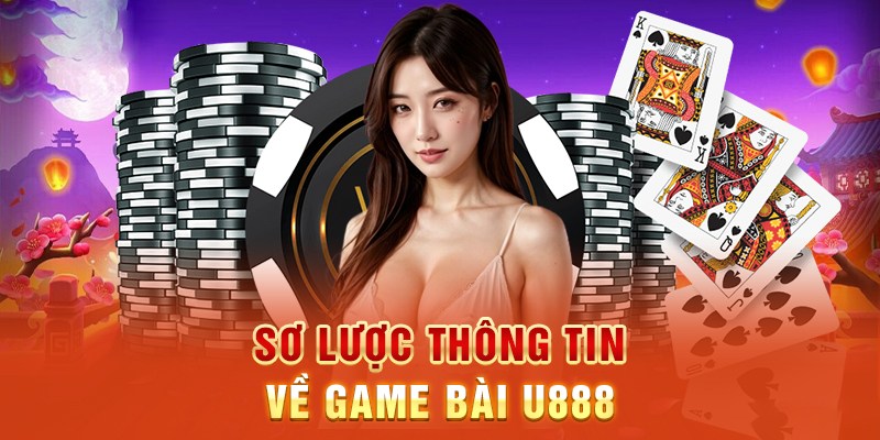 Sơ lược tổng quan về game bài U888