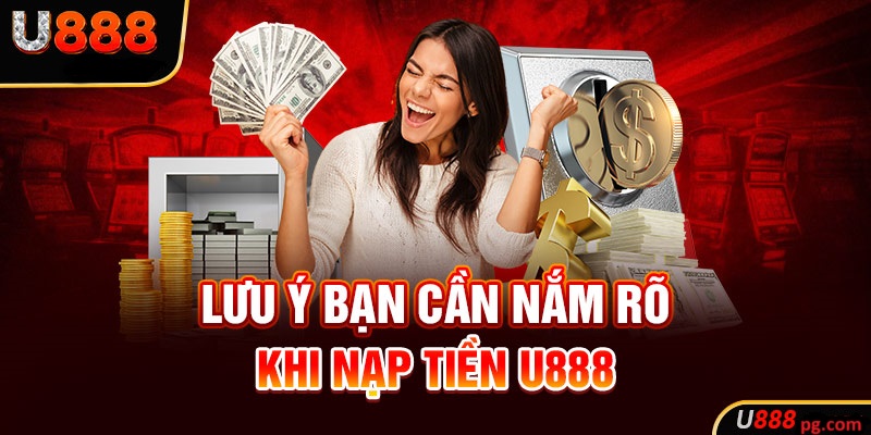 Lưu ý khi nạp tiền U888