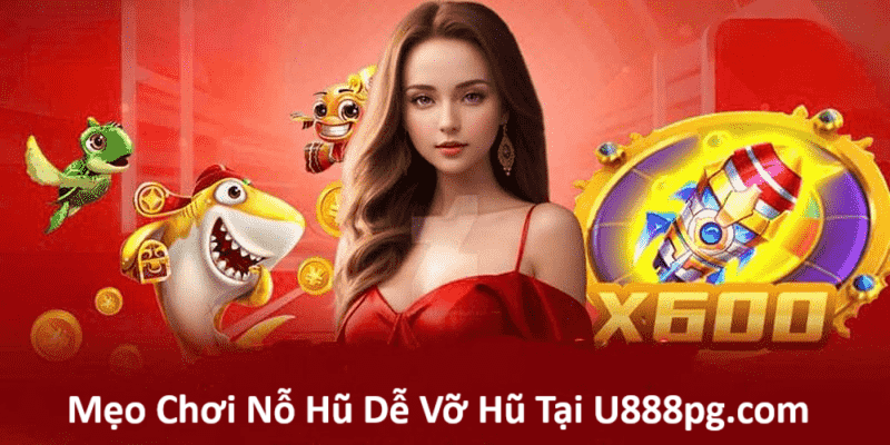 Mẹo Chơi nổ hũ U888 dễ trúng thưởng