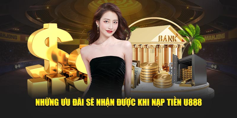 Những ưu đãi khi nạp tiền U888