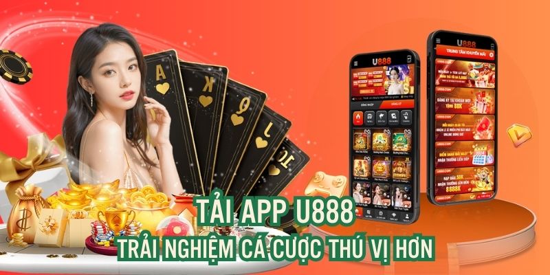 Trải nghiệm thú vị khi tải app U888
